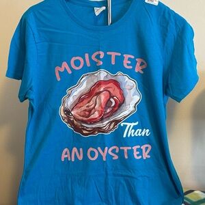 Unhinged T-Shirt Moister than an oyster